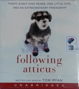 Following Atticus - Forty-Eight High Peaks, One Little Dog and an Extraordinary Friendship written by Tom Ryan performed by Tom Ryan on CD (Unabridged)
